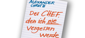 Der Chef, den ich nie vergessen werde